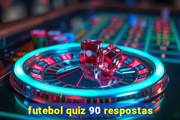 futebol quiz 90 respostas